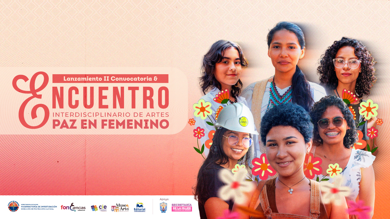 Nacional - Arte y Cultura: II Convocatoria y Encuentro Interdisciplinar de Artes "PAZ en Femenino, el arte de bordar memorias"