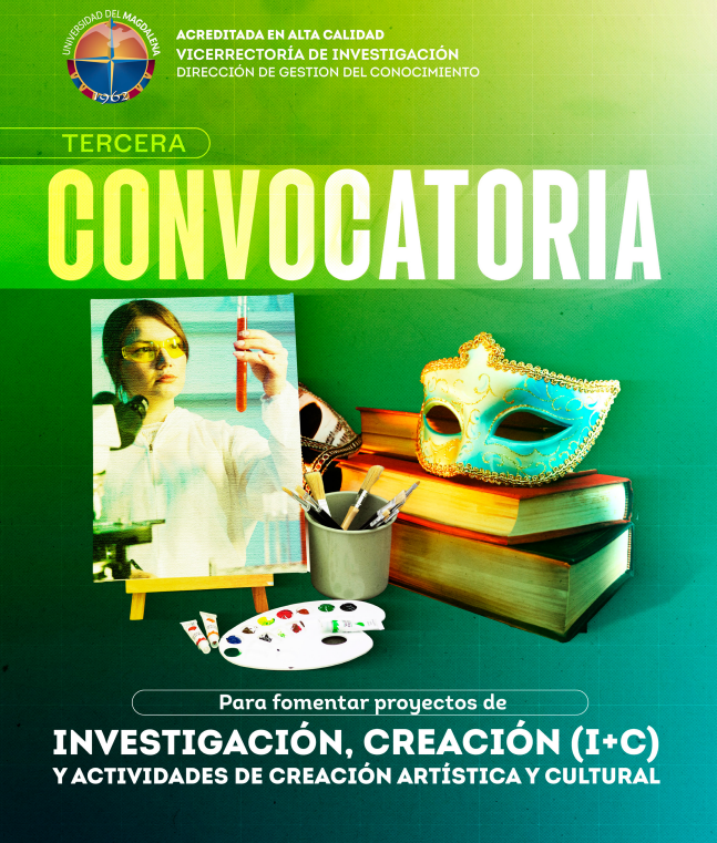 Interna - Proyectos: 3ra Convocatoria para fomentar proyectos de investigación creación (I+C) y actividades de creación  artística y cultural en la Universidad del Magdalena