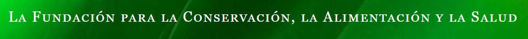 Internacional - Proyectos: Fundación para la Conservación, la Alimentación y la Salud