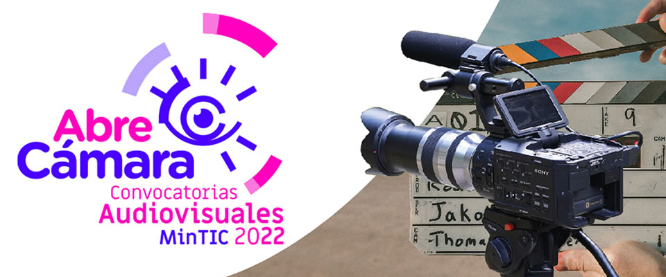 CONVOCATORIAS AUDIOVISUALES MINTIC No. 01 – ABRE CÁMARA 2022