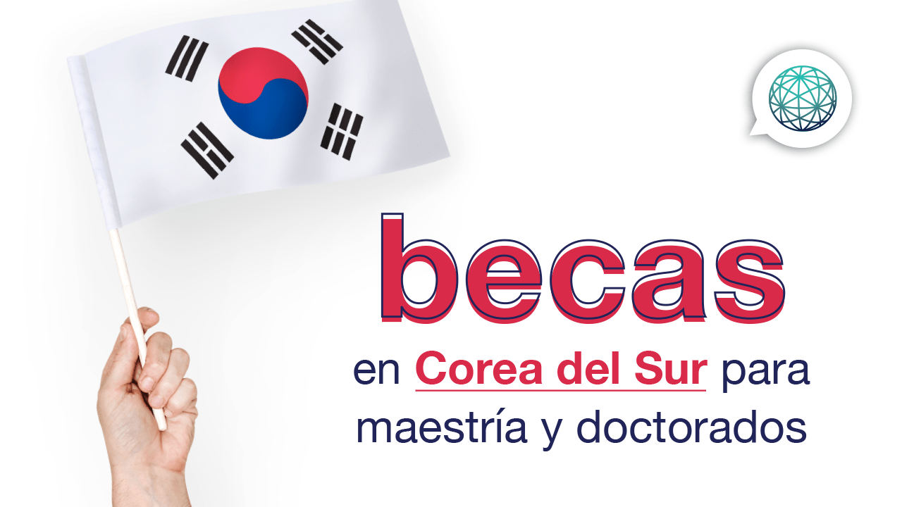 Becas Global Korea 2022: Títulos de Posgrado (Maestría, Doctorado o Estancias de Investigación)
