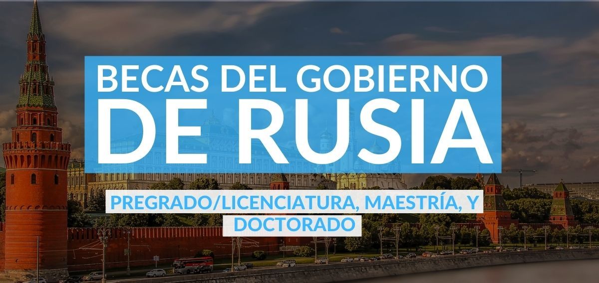 Convocatoria de becas del Gobierno de Rusia 2023-2024 (maestría y doctorado)